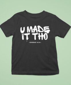U Made It Tho Exodus 14 14 Shirt