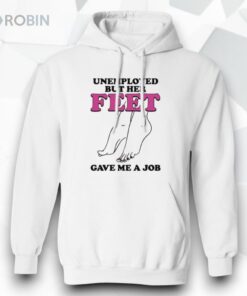Unemployed But Her Feet Gave Me A Job Shirt