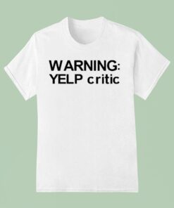 Warning Yelp Critic Shirt