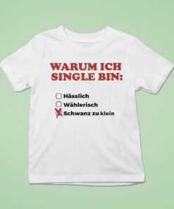 Warum Ich Single Bin Klein Schwanz Zu Klein Shirt