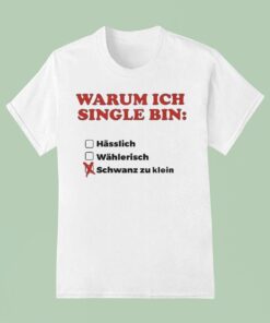 Warum Ich Single Bin Klein Schwanz Zu Klein Shirt