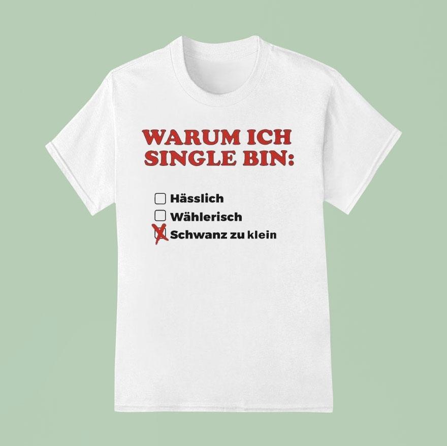 Warum Ich Single Bin Klein Schwanz Zu Klein Shirt Warum Ich Single Bin Klein Schwanz Zu Klein Shirt