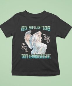 When I Said I Like It Rough, I Didn’t Mean My Entire Life Statue Shirt