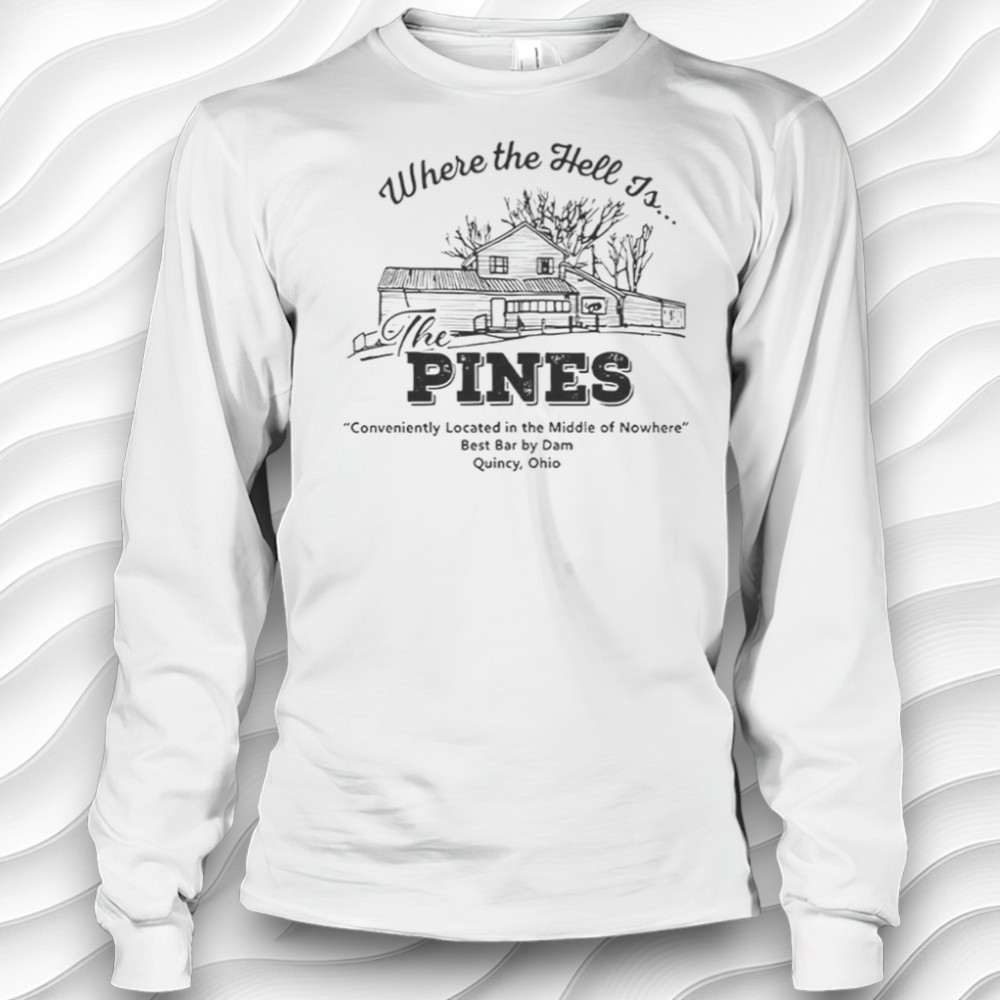 Where The Hell Is The Pines Best Bar By Dam Ohio Shirt Where The Hell Is The Pines Best Bar By Dam Ohio Shirt