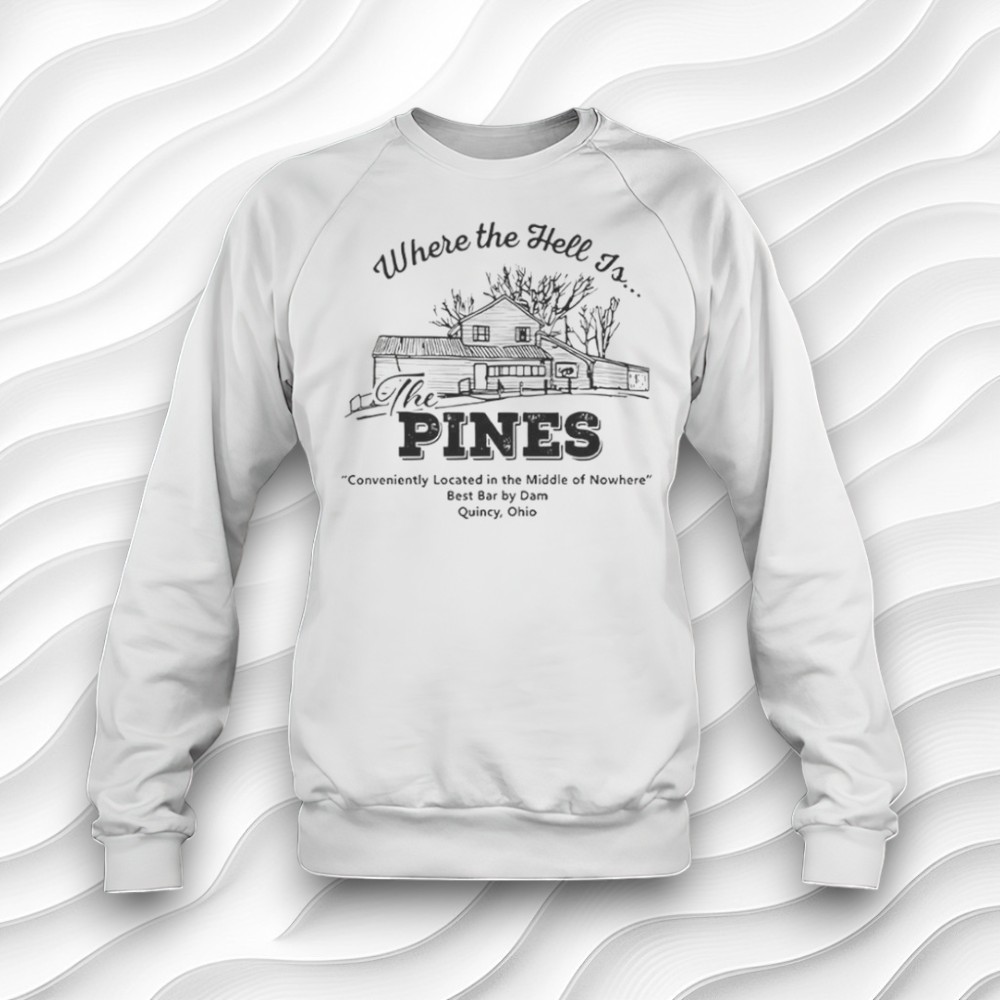 Where The Hell Is The Pines Best Bar By Dam Ohio Shirt Where The Hell Is The Pines Best Bar By Dam Ohio Shirt