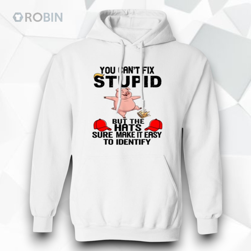 You Can’t Fix Stupid Shirt You Can’t Fix Stupid Shirt