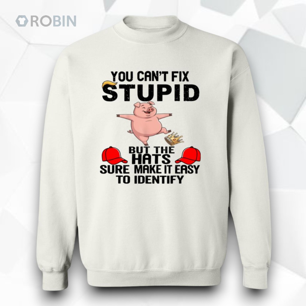 You Can’t Fix Stupid Shirt You Can’t Fix Stupid Shirt
