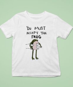 You Must Accept This Frog Shirt