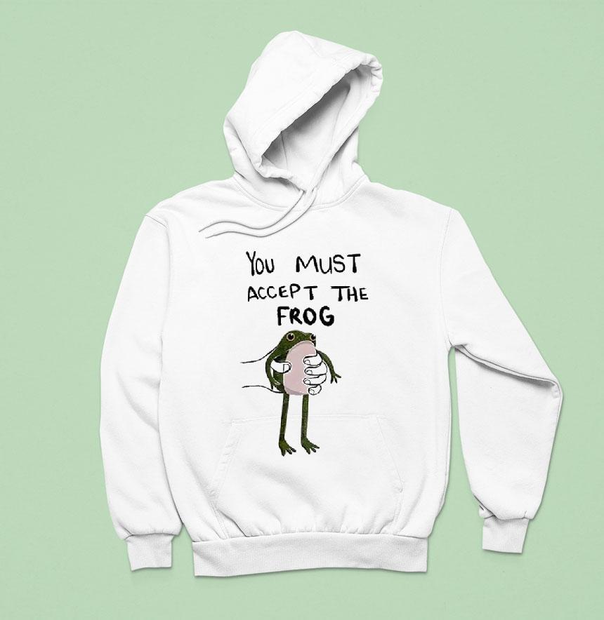 You Must Accept This Frog Shirt You Must Accept This Frog Shirt