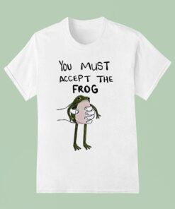 You Must Accept This Frog Shirt