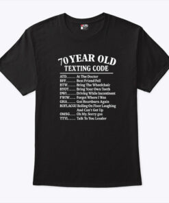 70 Year Old Texting Code At The Doctor Best Friend Fell Funny 70th Birthday Shirt 70 Year Old Texting Code At The Doctor Best Friend Fell Funny 70th Birthday Shirt
