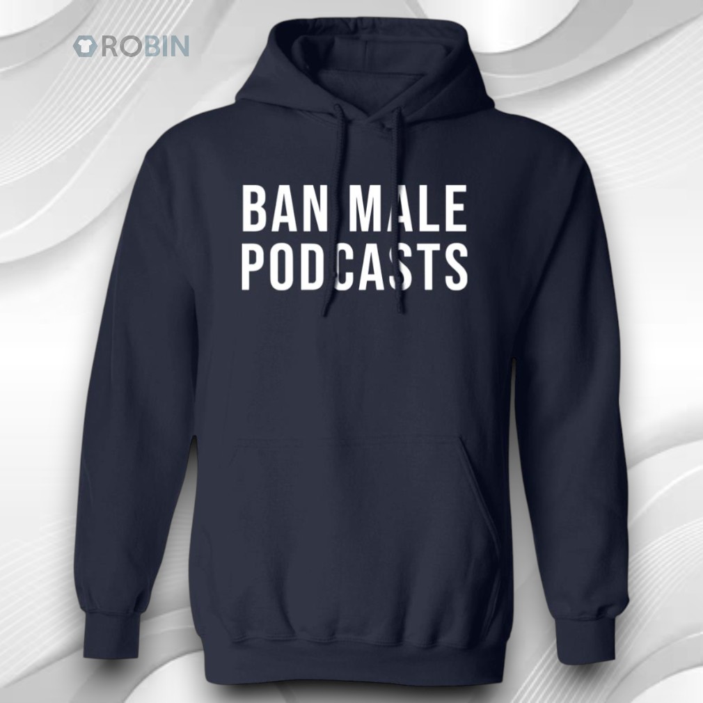 Ban Male Podcasts Shirt Ban Male Podcasts Shirt