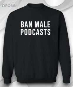 Ban Male Podcasts Shirt