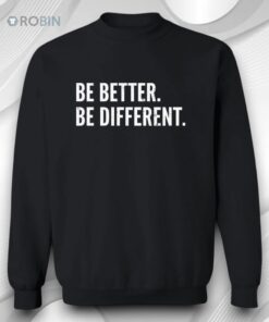 Be Better Be Different Shirt