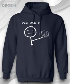 Brain Plz Use It Shirt Brain Plz Use It Shirt