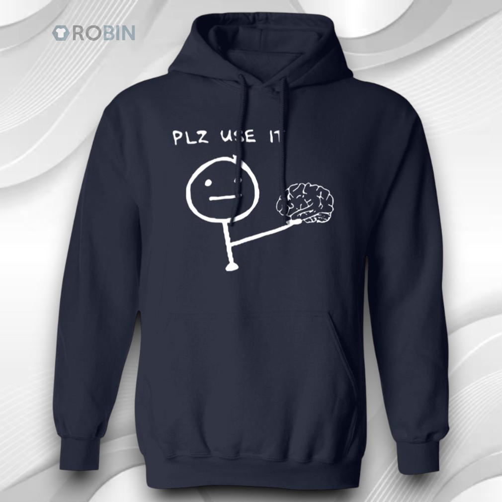 Brain Plz Use It Shirt Brain Plz Use It Shirt