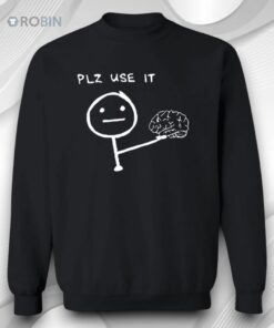 Brain Plz Use It Shirt