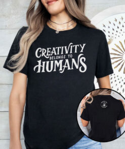 Creativity Belongs To Humans Unisex Shirt