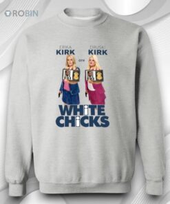 Erika Kirk Are Druski Kirk White Chicks Shirt