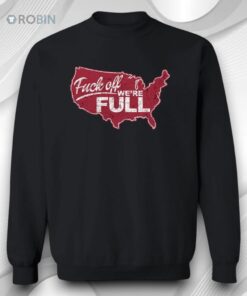 F_ck Off We’re Full Shirt