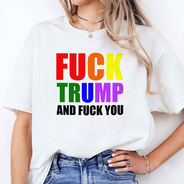 Fuck Trump And Fuck You Unisex Shirt Fuck Trump And Fuck You Unisex Shirt