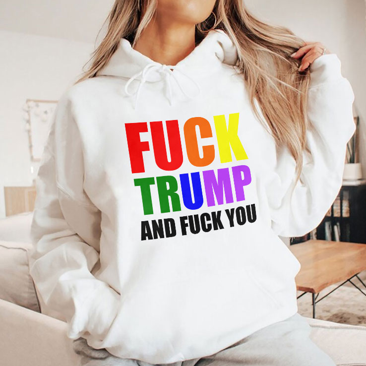Fuck Trump And Fuck You Unisex Shirt Fuck Trump And Fuck You Unisex Shirt