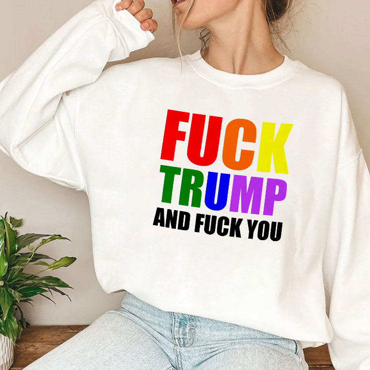 Fuck Trump And Fuck You Unisex Shirt Fuck Trump And Fuck You Unisex Shirt