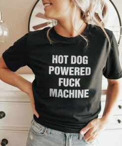 Hot Dog Powered Fuck Machine Shirt Hot Dog Powered Fuck Machine Shirt