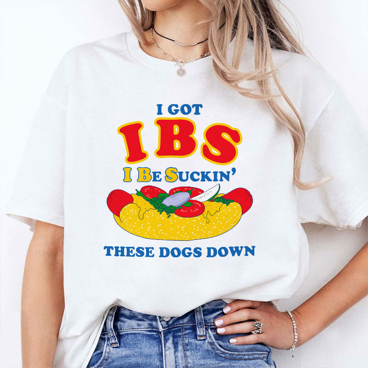 I Got IBS I Be Suckin’ These Dogs Down Shirt I Got IBS I Be Suckin’ These Dogs Down Shirt