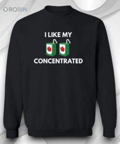 I Like My Concentrated Cordial Shirt