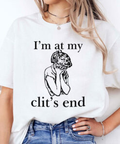 I’m At My Clit’s End Unisex Shirt