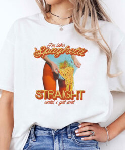 I’m Like Spaghetti Straight Until I Get WeUnisex Shirt