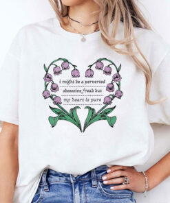 I Might Be A Perverted Obsessive Freak But My Heart Is Pure Shirt