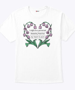 I Might Be A Perverted Obsessive Freak But My Heart Is Pure Shirt