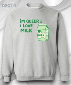 I’m Queer and I Love Milk Shirt