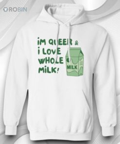 Im Queer And I Love Whole Milk Shirt