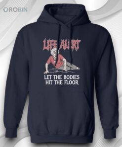 Life Alert Let The Bodies Hit The Floor Shirt