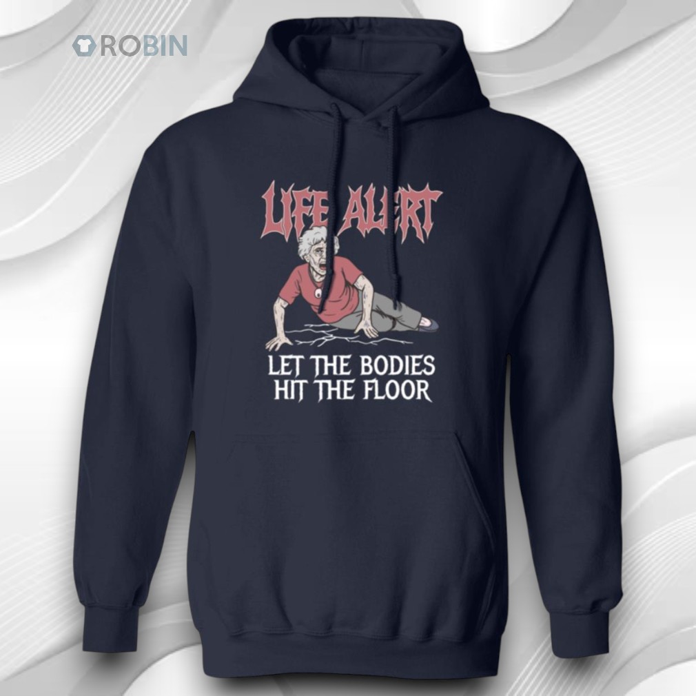 Life Alert Let The Bodies Hit The Floor Shirt Life Alert Let The Bodies Hit The Floor Shirt