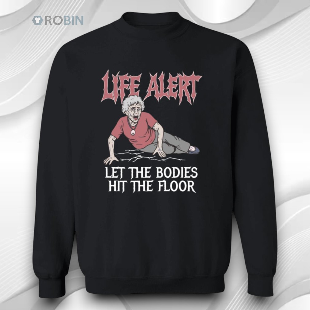 Life Alert Let The Bodies Hit The Floor Shirt Life Alert Let The Bodies Hit The Floor Shirt