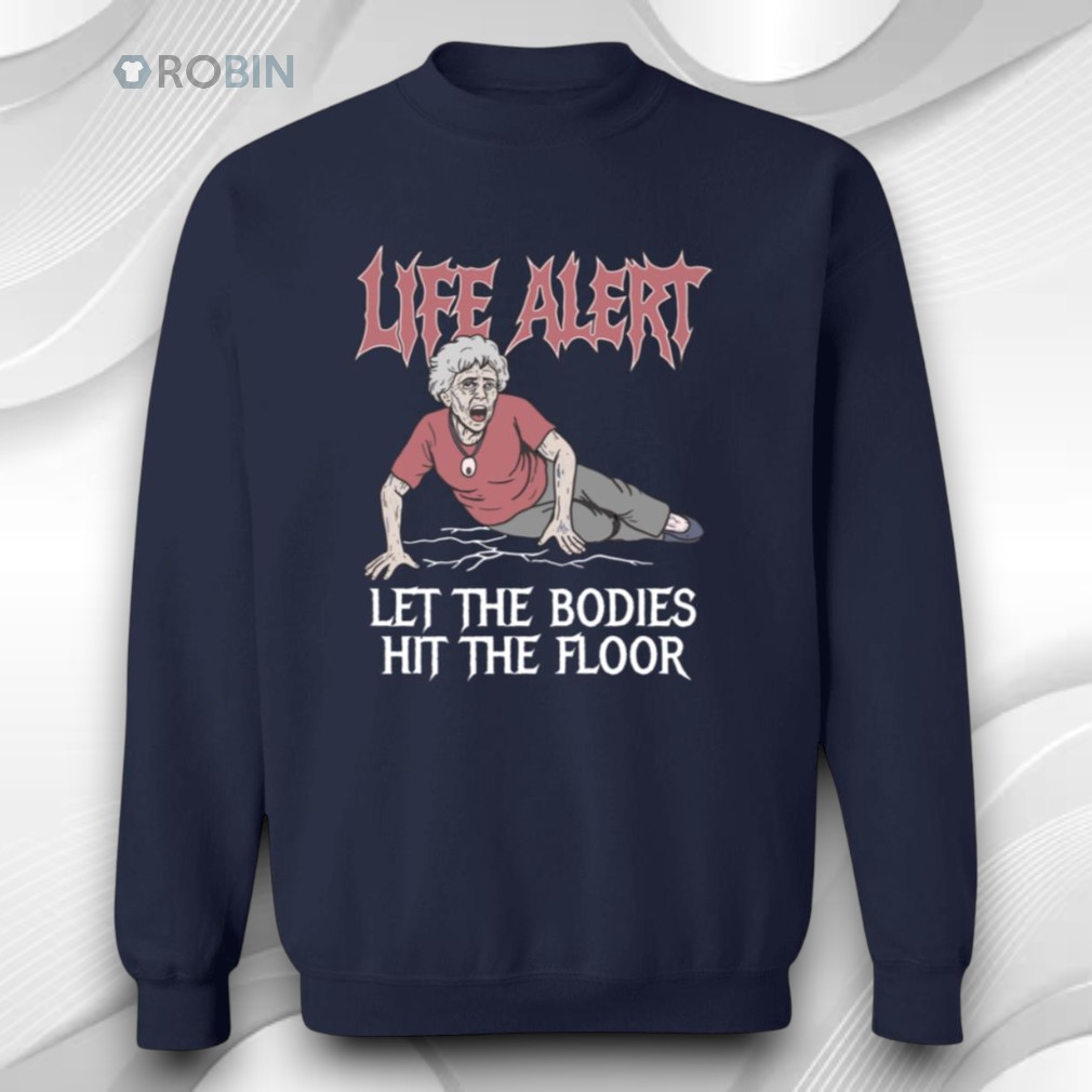 Life Alert Let The Bodies Hit The Floor Shirt Life Alert Let The Bodies Hit The Floor Shirt
