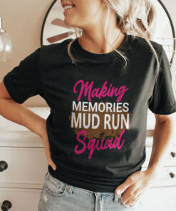 Making Memories Mud Run Squad Unisex Shirt