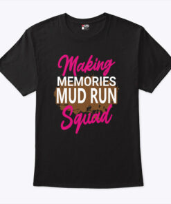 Making Memories Mud Run Squad Unisex Shirt