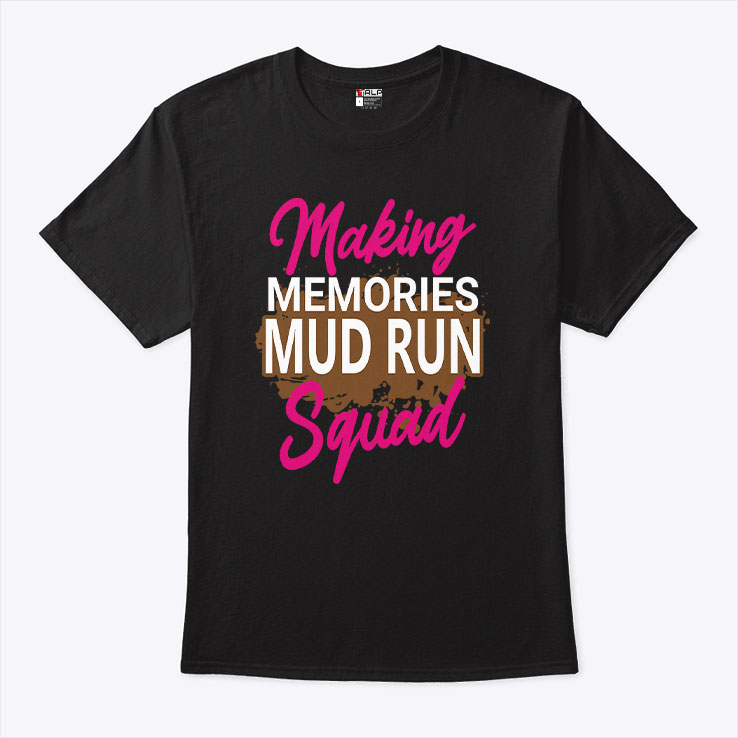 Making Memories Mud Run Squad Unisex Shirt Making Memories Mud Run Squad Unisex Shirt