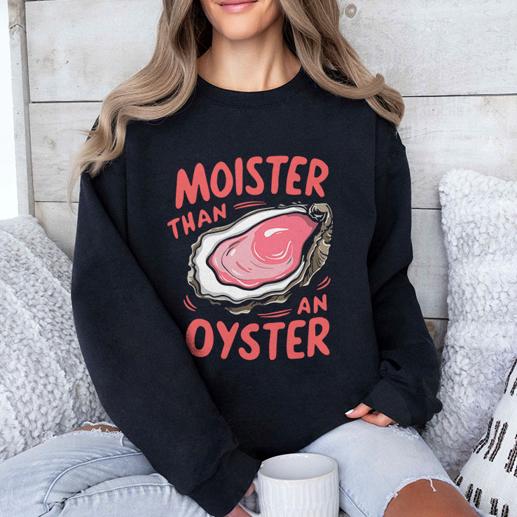 Moister Than An Oyster Unisex Shirt Moister Than An Oyster Unisex Shirt