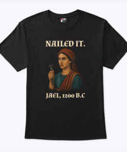 Nailed It Jael 1200 BC Funny Unisex Shirt