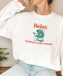 Raccoon Relax Nothing Is Under Control Unisex Shirt