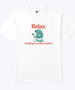 Raccoon Relax Nothing Is Under Control Unisex Shirt