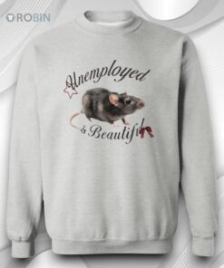 Rat Unemployed And Beautiful Shirt