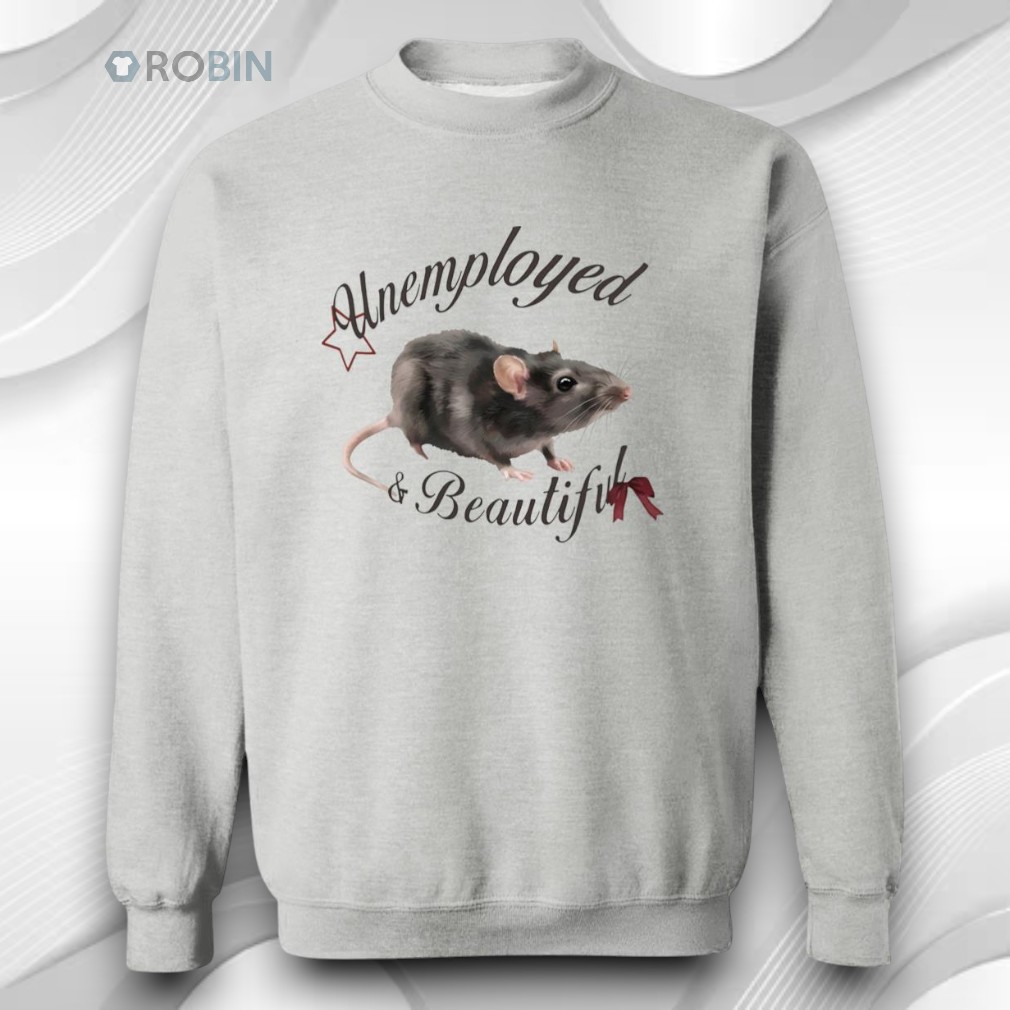 Rat Unemployed And Beautiful Shirt Rat Unemployed And Beautiful Shirt