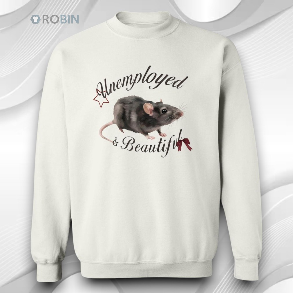 Rat Unemployed And Beautiful Shirt Rat Unemployed And Beautiful Shirt